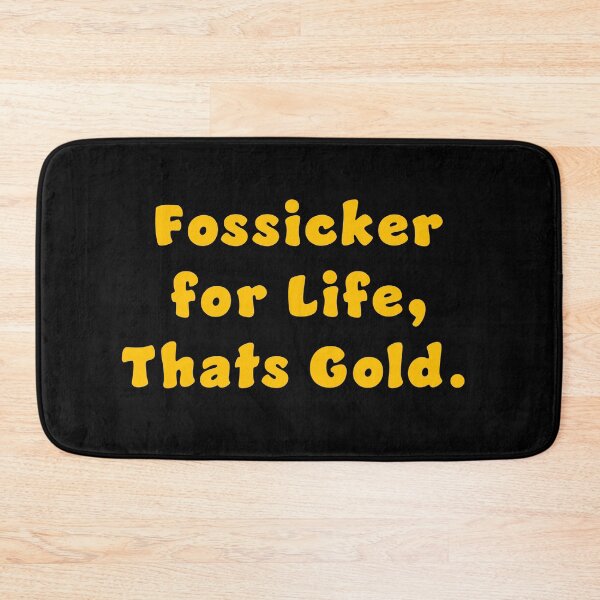 Item preview, Fossicker for life, thats Gold. designed and sold by Nomad-Maynard.