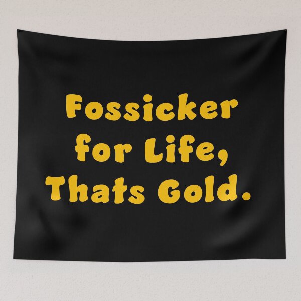Item preview, Fossicker for life, thats Gold. designed and sold by Nomad-Maynard.
