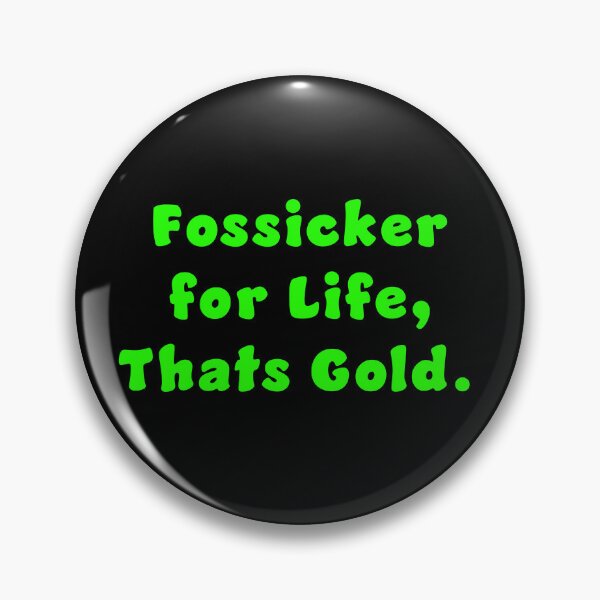 Item preview, Fossicker for life, thats Gold. designed and sold by Nomad-Maynard.
