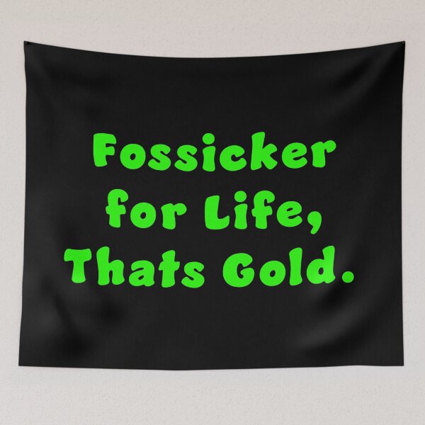 Item preview, Fossicker for life, thats Gold. designed and sold by Nomad-Maynard.