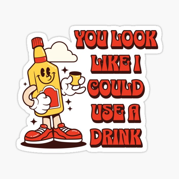 Item preview, You Look Like I Could Use A Drink  designed and sold by pikeprints.