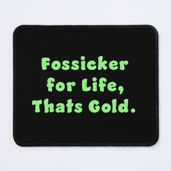 Item preview, Fossicker for life, thats Gold. designed and sold by Nomad-Maynard.