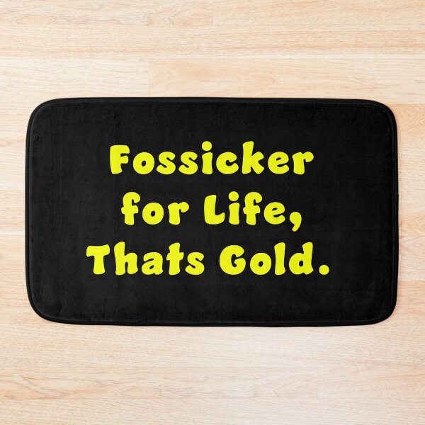 Item preview, Fossicker for life, thats Gold. designed and sold by Nomad-Maynard.