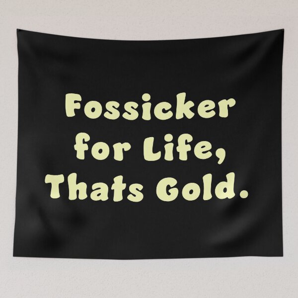 Item preview, Fossicker for life, thats Gold. designed and sold by Nomad-Maynard.