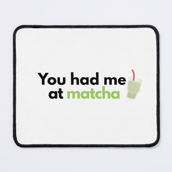 Item preview, You Had Me At Matcha | Matcha Lover | Matcha Brew designed and sold by PrintEveryday.