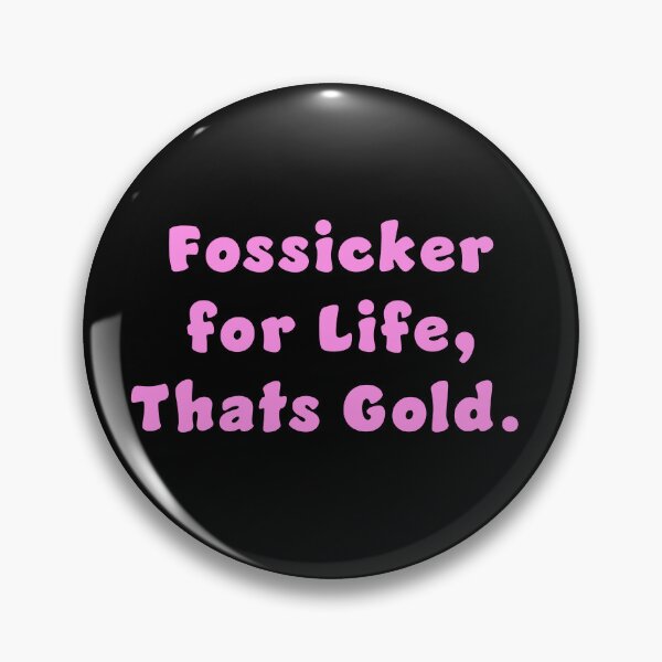 Item preview, Fossicker for life, thats Gold. designed and sold by Nomad-Maynard.