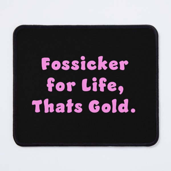 Item preview, Fossicker for life, thats Gold. designed and sold by Nomad-Maynard.