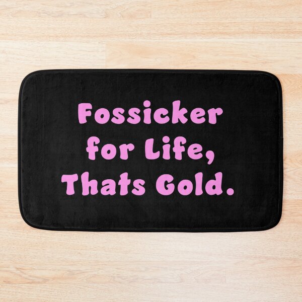 Item preview, Fossicker for life, thats Gold. designed and sold by Nomad-Maynard.
