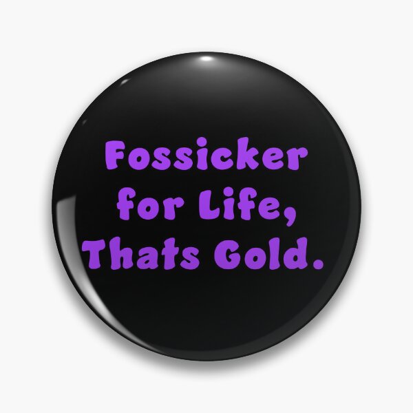 Item preview, Fossicker for life, thats Gold. designed and sold by Nomad-Maynard.