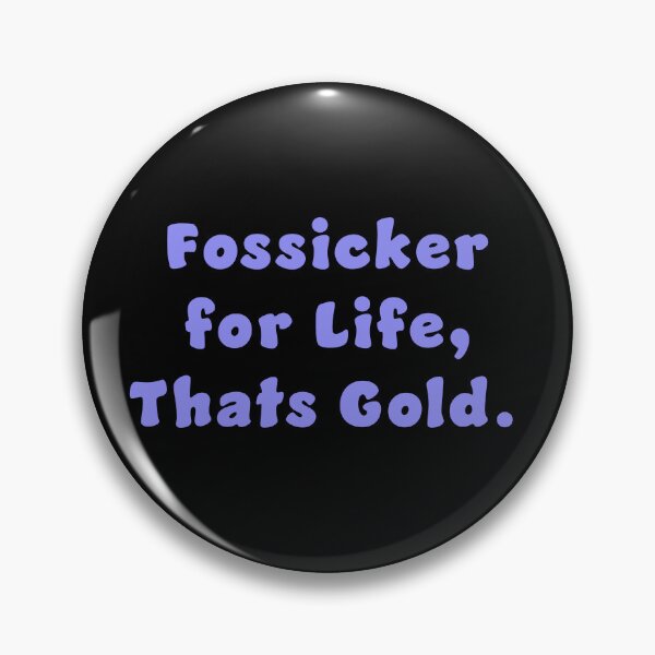 Item preview, Fossicker for life, thats Gold. designed and sold by Nomad-Maynard.