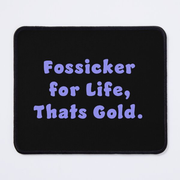 Item preview, Fossicker for life, thats Gold. designed and sold by Nomad-Maynard.