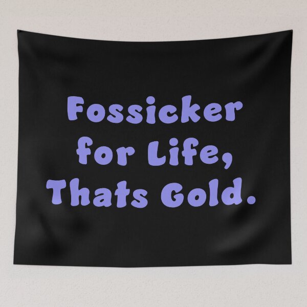 Item preview, Fossicker for life, thats Gold. designed and sold by Nomad-Maynard.