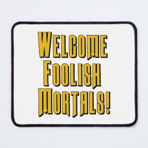 Item preview, Welcome Foolish Mortals! designed and sold by emwoodard.