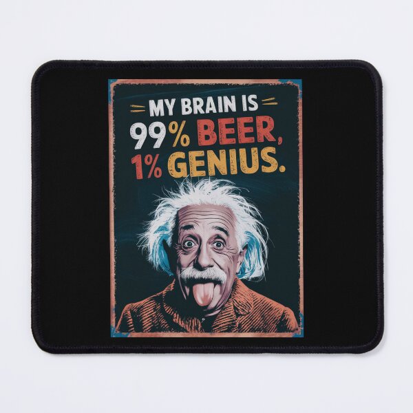 Item preview, albert einstein My Brain is 99% Beer, 1% Genius designed and sold by martin max.