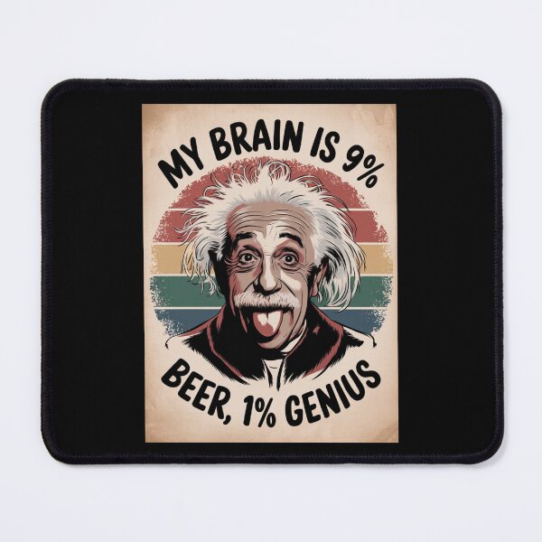 Item preview, albert einstein My Brain is 99% Beer, 1% Genius designed and sold by martin max.