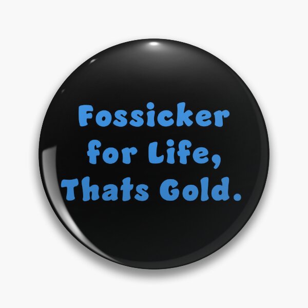 Item preview, Fossicker for life, thats Gold. designed and sold by Nomad-Maynard.