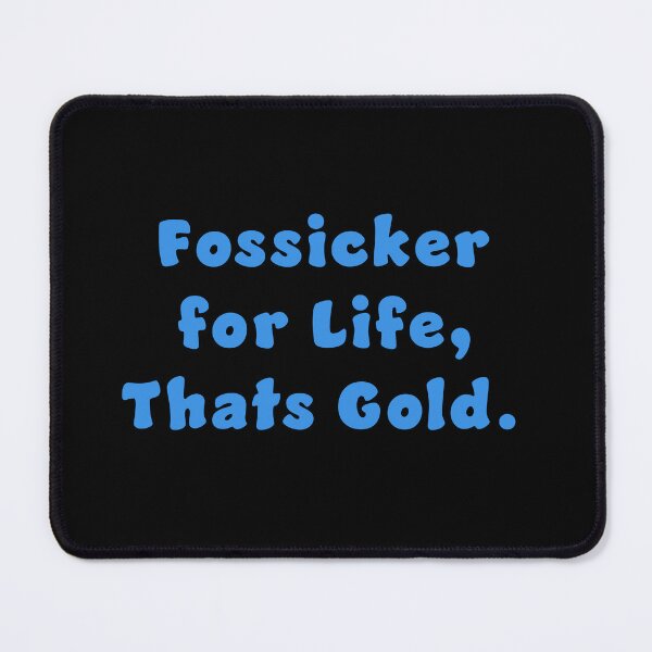 Item preview, Fossicker for life, thats Gold. designed and sold by Nomad-Maynard.