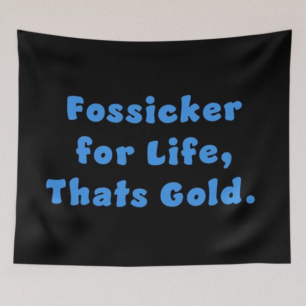 Item preview, Fossicker for life, thats Gold. designed and sold by Nomad-Maynard.
