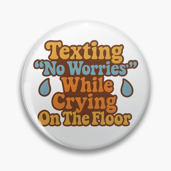 Item preview, Texting “No Worries” While Crying On The Floor Art designed and sold by Haus Of Sin.