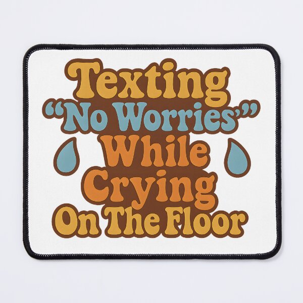 Item preview, Texting “No Worries” While Crying On The Floor Art designed and sold by Haus Of Sin.