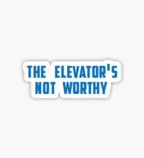 the elevator's not worthy Sticker