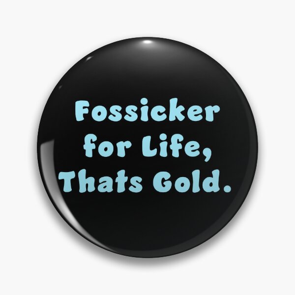 Item preview, Fossicker for life, thats Gold. designed and sold by Nomad-Maynard.