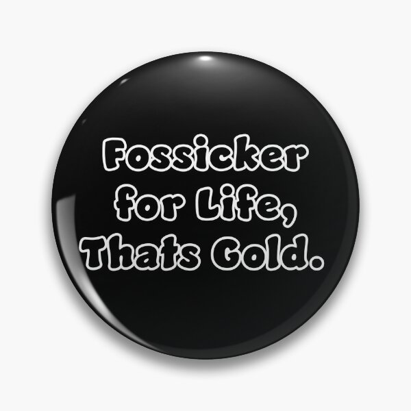 Item preview, Fossicker for life, thats Gold. designed and sold by Nomad-Maynard.