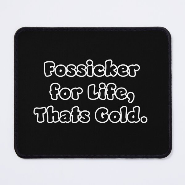 Item preview, Fossicker for life, thats Gold. designed and sold by Nomad-Maynard.