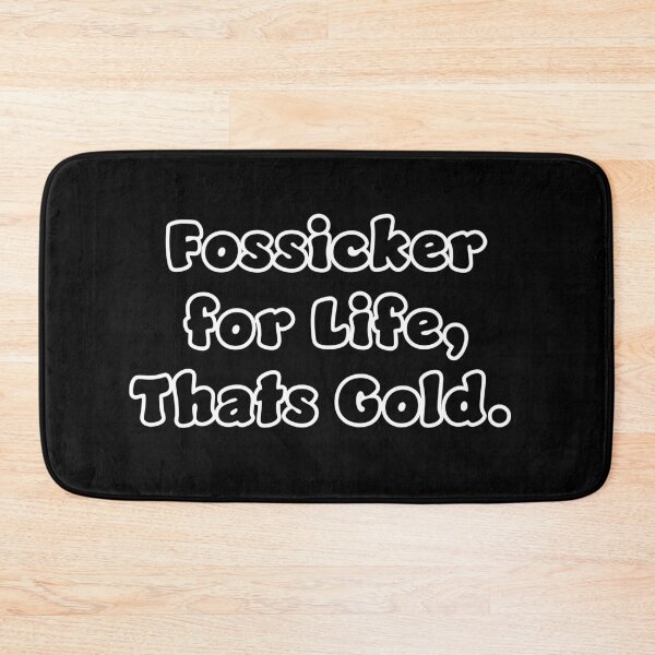 Item preview, Fossicker for life, thats Gold. designed and sold by Nomad-Maynard.
