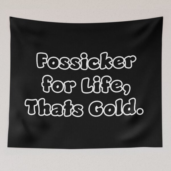 Item preview, Fossicker for life, thats Gold. designed and sold by Nomad-Maynard.
