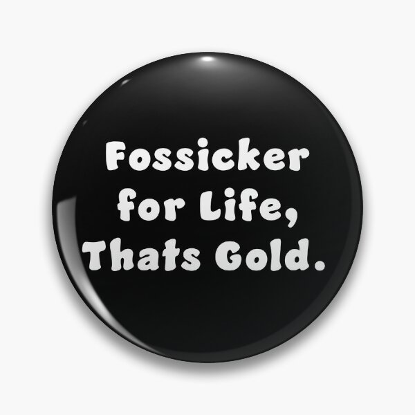 Item preview, Fossicker for life, thats Gold. designed and sold by Nomad-Maynard.