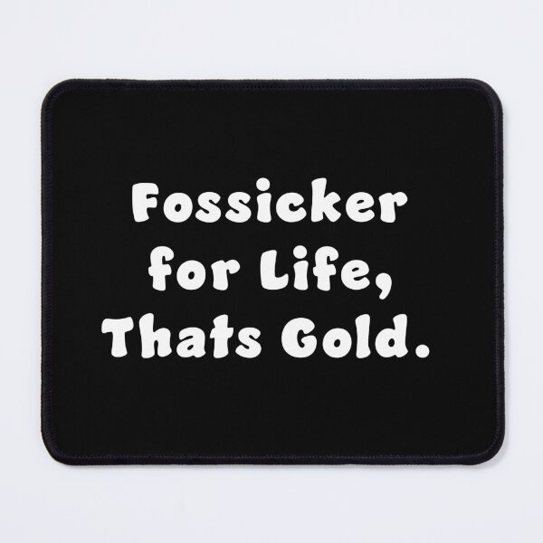 Item preview, Fossicker for life, thats Gold. designed and sold by Nomad-Maynard.