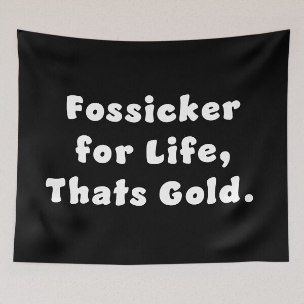 Item preview, Fossicker for life, thats Gold. designed and sold by Nomad-Maynard.