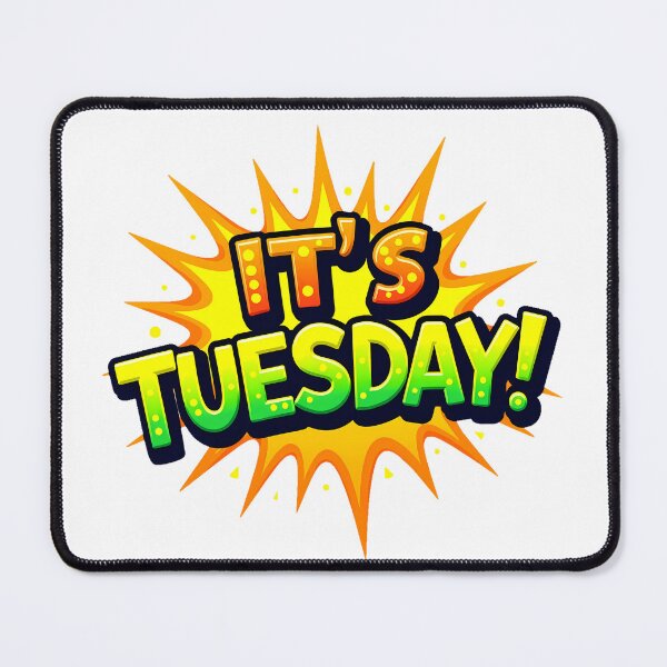 Item preview, "IT'S TUESDAY!" designed and sold by Tecno-Art-Land.
