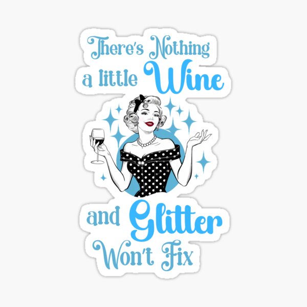Item preview, Funny Nothing A Little Wine And Glitter Won't Fix designed and sold by AlienOccupation.