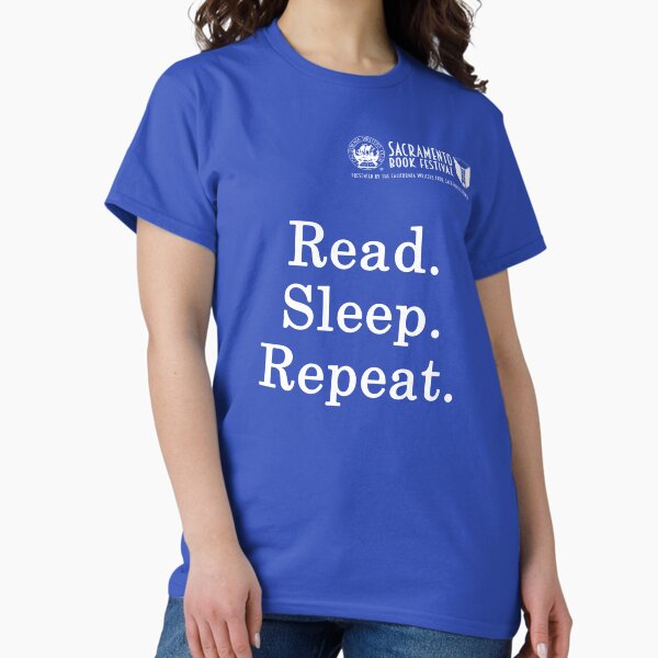 Sacramento Book festival: Read. Sleep. Repeat. slogan Classic T-Shirt