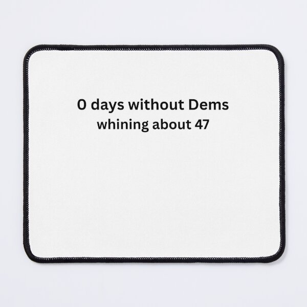 Item preview, 0 days without Dems whining about 47. designed and sold by CashmereDave.