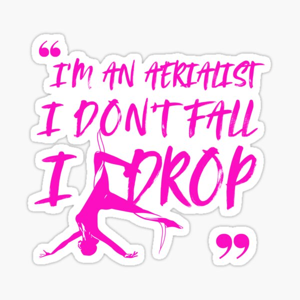 Item preview, I'm an Aerialist. I don't fall, I DROP! For Aerialists designed and sold by Nearly There.