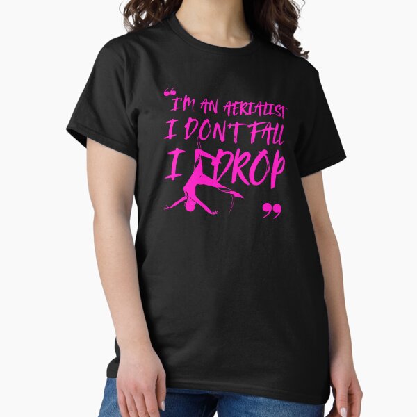 Item preview, I'm an Aerialist. I don't fall, I DROP! For Aerialists designed and sold by Nearly There.