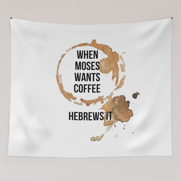 Item preview, When Moses Wants Coffee Hebrews It designed and sold by GiggleGooods.