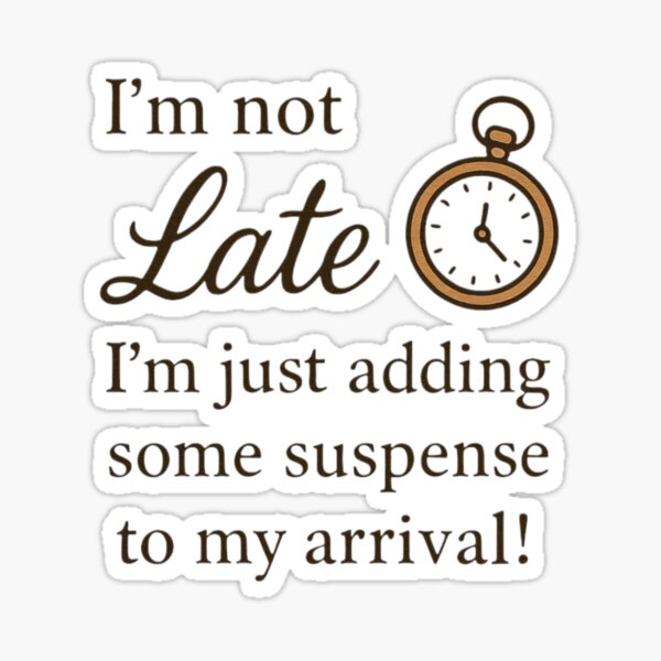 Late Arrival Humor Sticker