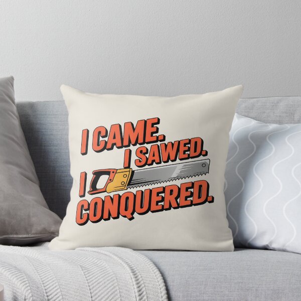 Item preview, I Came. I Sawed. I Conquered. designed and sold by Jollys-ArtShop.