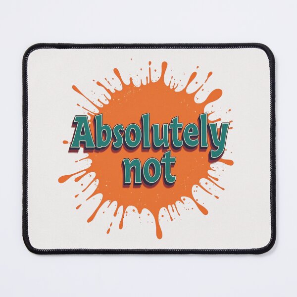 Item preview, Absolutely Not designed and sold by goingoncetwice.