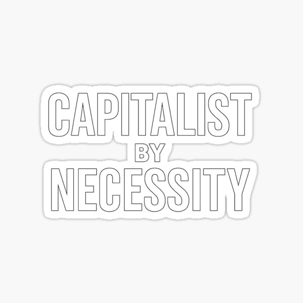 Artikel-Vorschau von Kapitalist aus Notwendigkeit, designt und verkauft von Deadpan Daily.