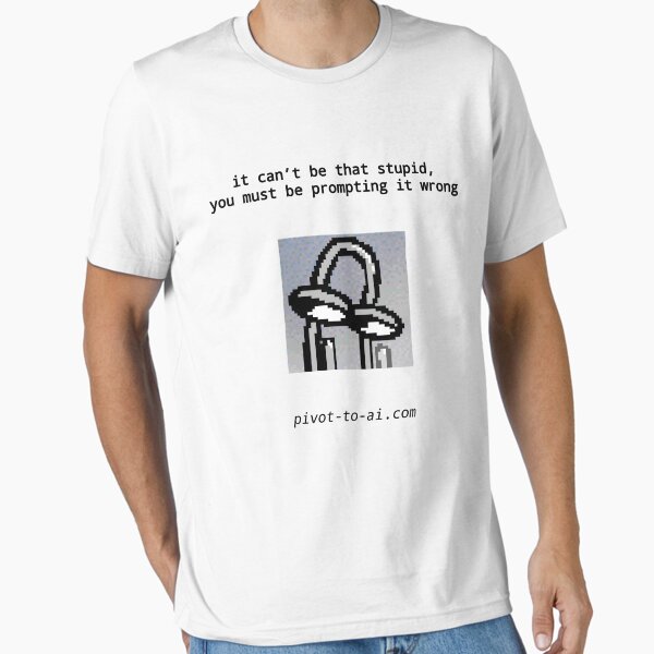 Item preview, It Can't Be That Stupid loud white vertical designed and sold by Pivot to AI.