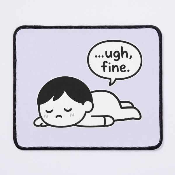 Item preview, Tired Cartoon Character Saying "Ugh Fine" designed and sold by Animepic222.