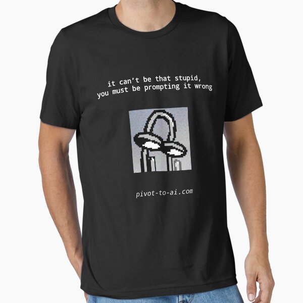 Item preview, It Can't Be That Stupid loud black vertical designed and sold by Pivot to AI.