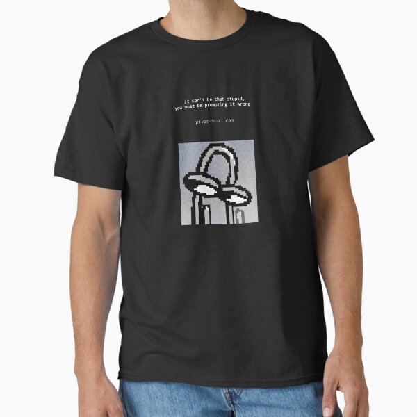It Can't Be That Stupid black vertical Classic T-Shirt