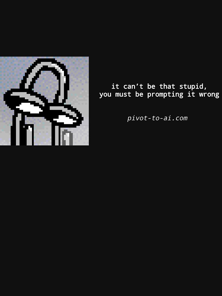 Thumbnail 7 of 7, Classic T-Shirt, It Can't Be That Stupid black horizontal designed and sold by pivot-to-ai.