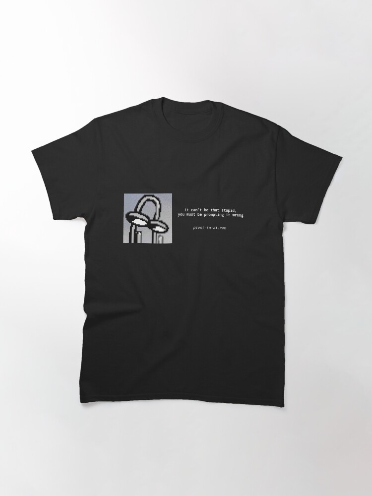 Thumbnail 3 of 7, Classic T-Shirt, It Can't Be That Stupid black horizontal designed and sold by pivot-to-ai.